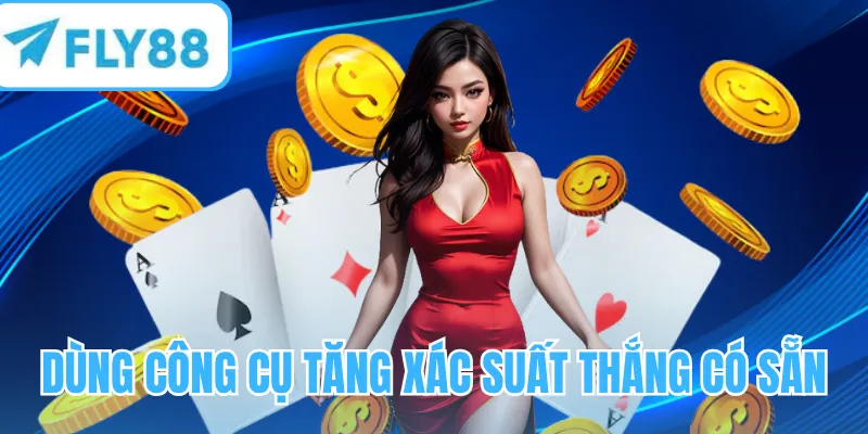 Dùng công cụ tăng xác suất thắng có sẵn