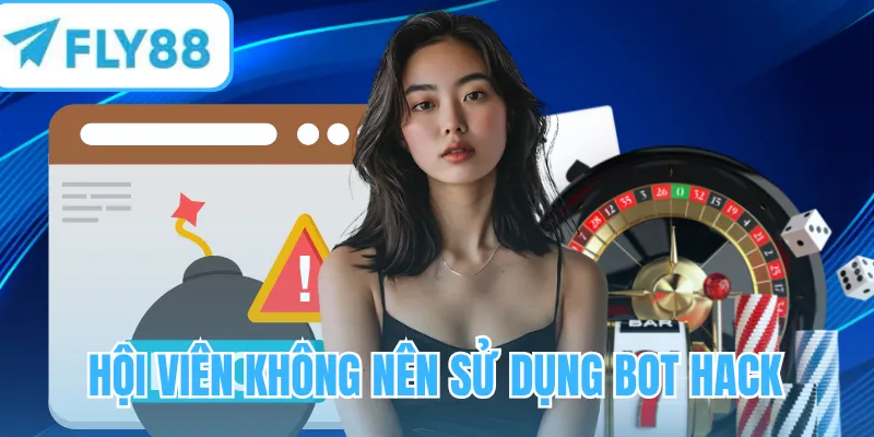 Hội viên không nên sử dụng bot hack
