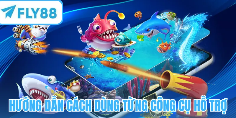 Hướng dẫn cách dùng từng công cụ hỗ trợ